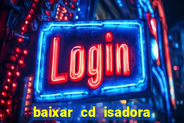 baixar cd isadora pompeo - processo
